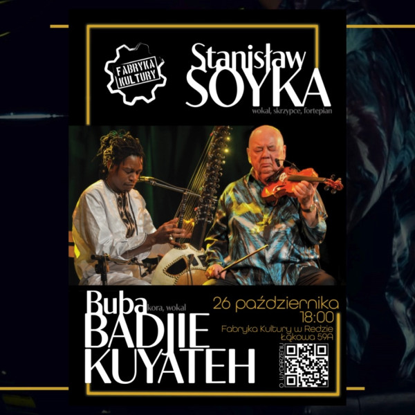 🎶 ZAPROSZENIE NA WYJĄTKOWY KONCERT 🎶STANISŁAW SOYKA & BUBA BADJIE KUYATEH
📅 26 października 2025 (niedziela)
🕕 Godzina: 18:00
📍 Fabryka Kultury w Redzie
🎟️ Bilety: 85 zł (dostępne w recepcji FK oraz online)
LINK: https://bkb.pl/167303-ceca0

Zapraszamy na niezwykłe muzyczne spotkanie dwóch światów!
Stanisław Soyka – legenda polskiej sceny muzycznej, kompozytor, wokalista, pianista i skrzypek – połączy siły z wirtuozem afrykańskiej harfy Bubą Badjie Kuyateh.

To fascynujący dialog kultur, dźwięków i emocji, który zabierze Was w podróż pełną radości, energii i głębokiej wrażliwości.
Afrykańska kora i europejskie skrzypce, przeplatające się z fortepianem i wyjątkowym wokalem Soyki, tworzą koncert, którego nie można przegapić.

🔸 Poczuj magię muzycznej synergii!
🔸 Doświadcz spotkania dwóch światów!

koncert muzyka stanisławsoyka bubabadjiekuyateh